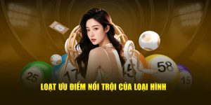 Loạt ưu điểm nổi trội của loại hình