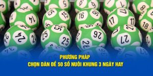 Phương pháp chọn dàn đề 50 số nuôi khung 3 ngày hay