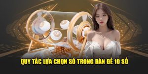 Quy tắc lựa chọn số trong dàn đề 10 số